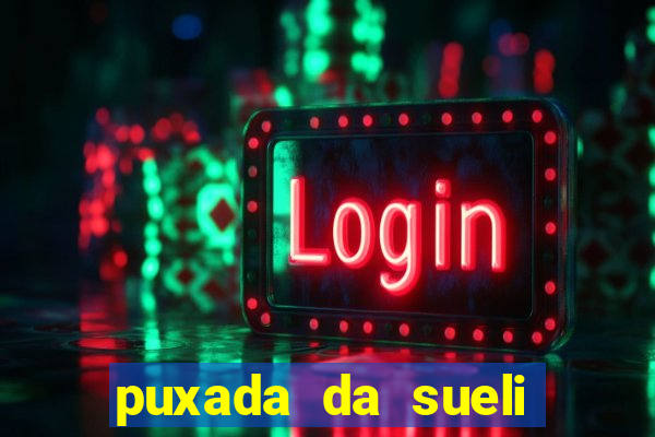 puxada da sueli jogo do bicho